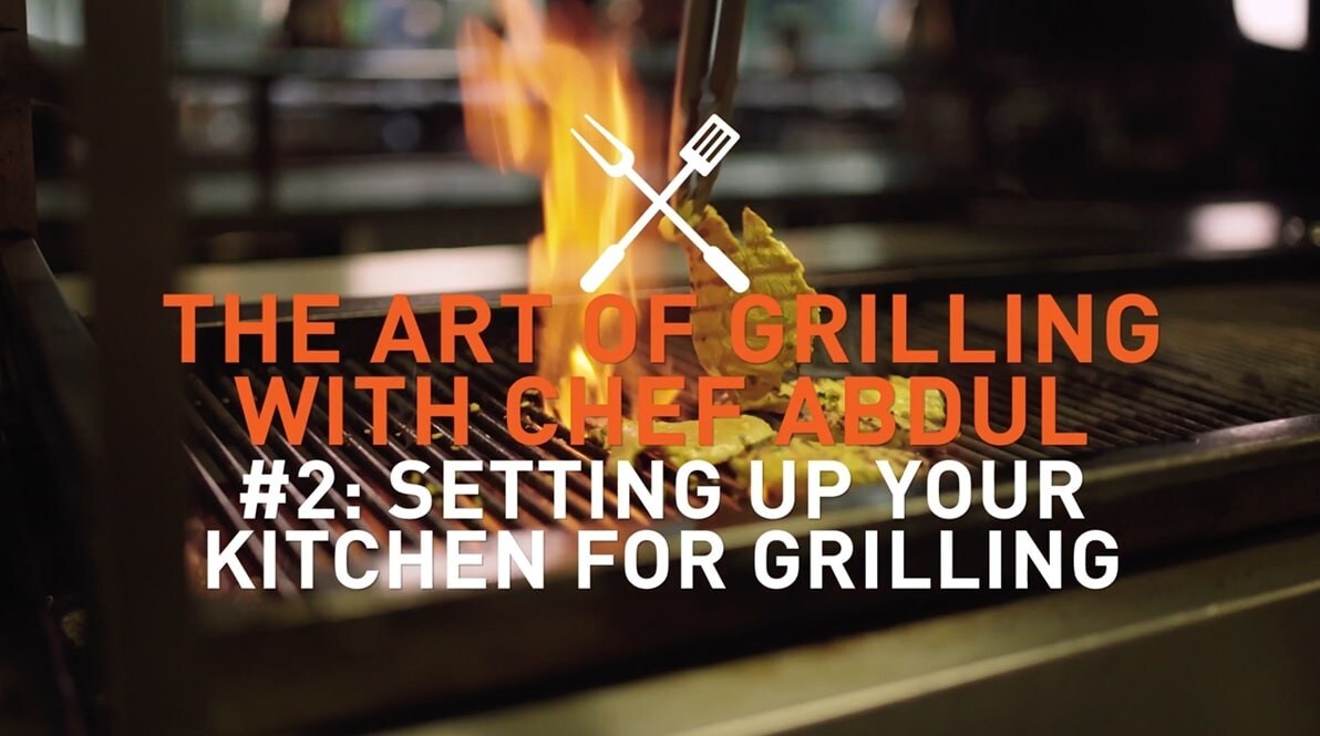 The art of grilling with chef abdul #2: Setting up your kitchen for grilling