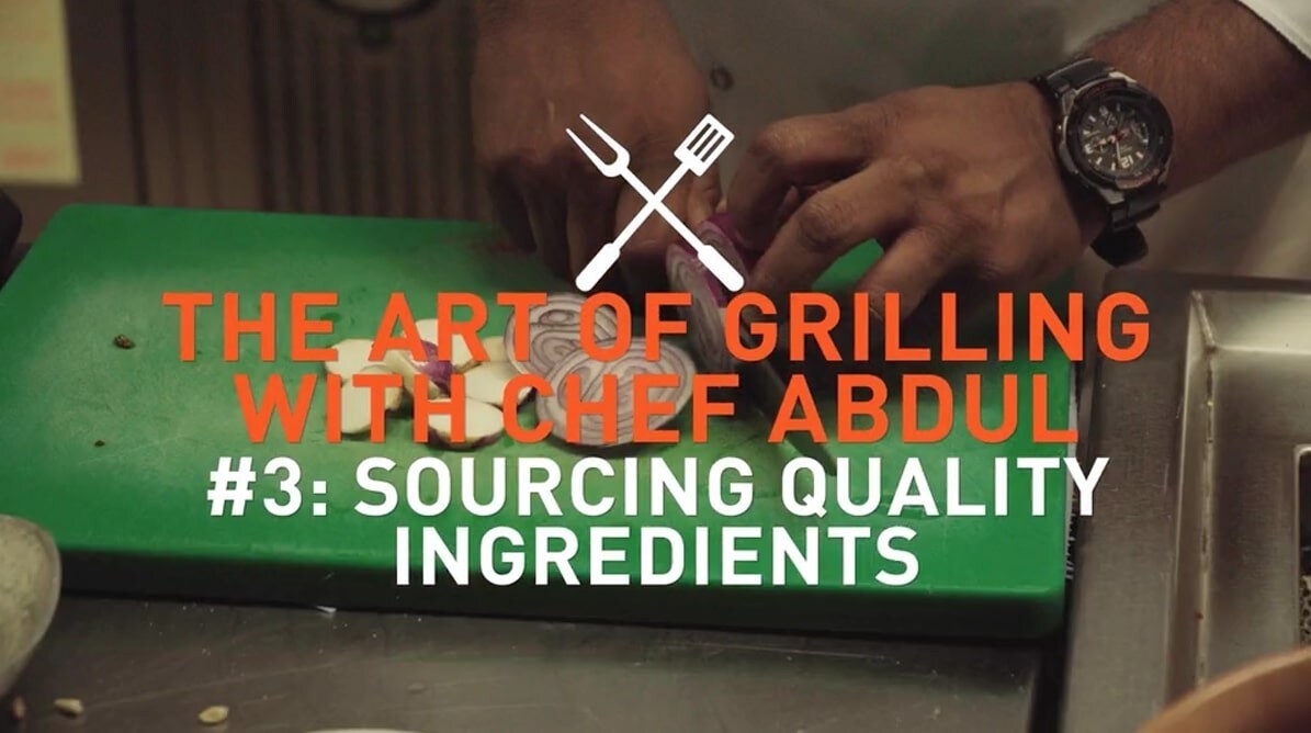 The art of grilling with chef abdul #3: Source quality ingredients
